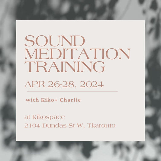 Sound Meditation Training with Kiko + Charlie Apr 26-28 2024