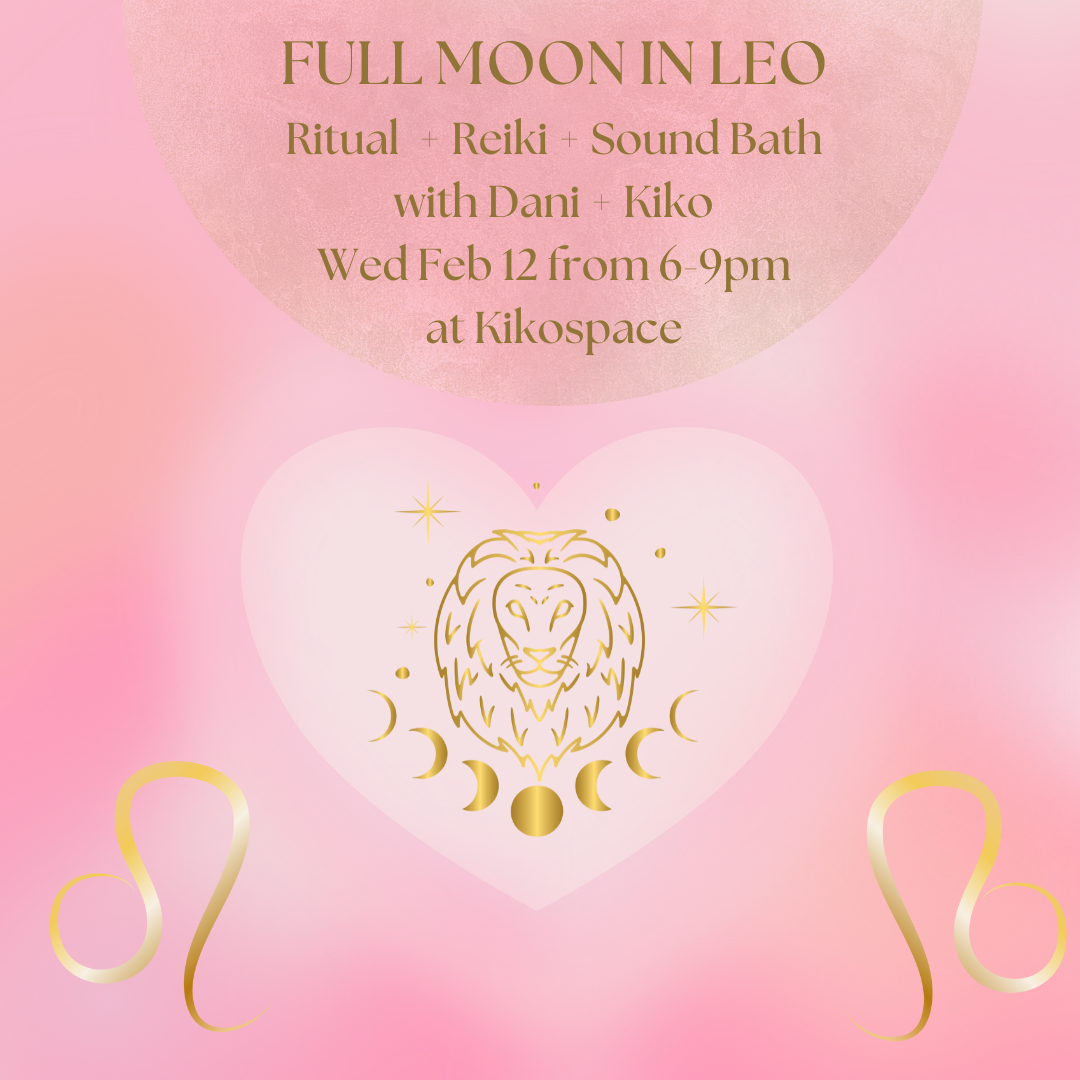 FULL MOON in LEO Ritual + Reiki + Sound Bath with Dani and Kiko Wed Feb 12 6-9pm