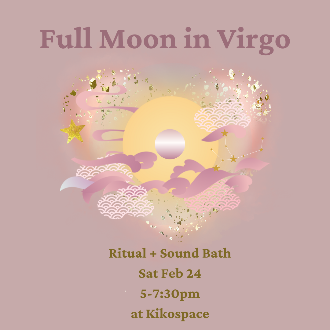 Virgo Full Moon Ritual + Sound Bath Feb 24 5-7:30pm
