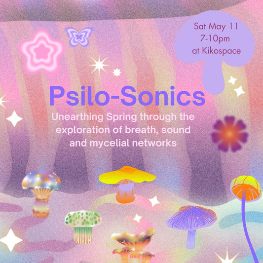 PSILO-SONICS with Kiko + Jess May 11 7-10pm